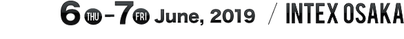 2019.6.6(Thu)〜7(Fri)10:00a.m.〜5:00p.m. INTEX OSAKA